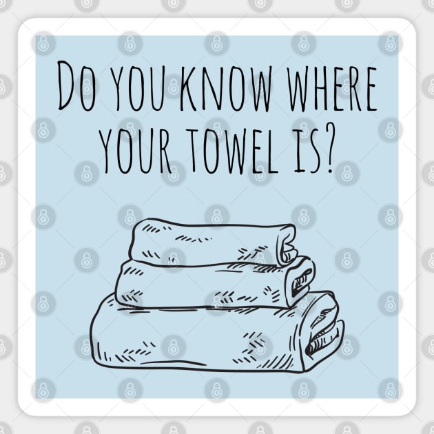 Do You Know Where Your Towel Is? Magnet by Geeks With Sundries